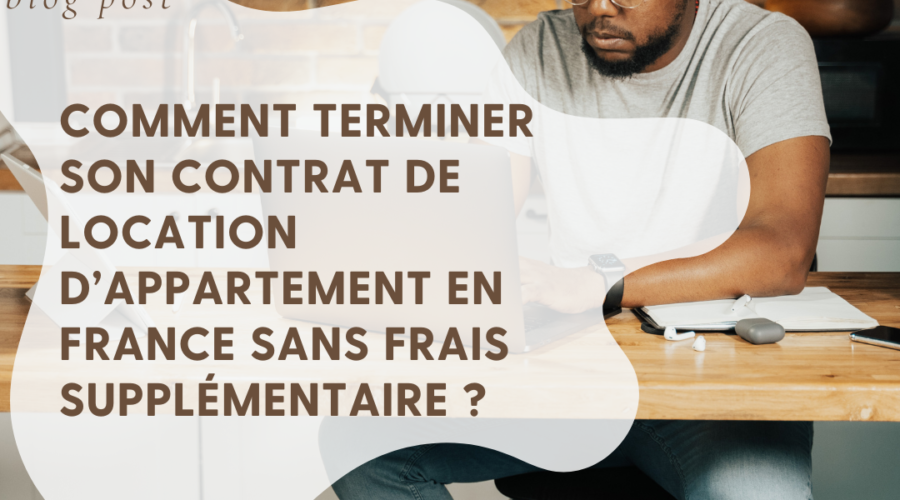 Comment terminer son contrat de location d’appartement  en France sans frais supplémentaire ? 🏢💼