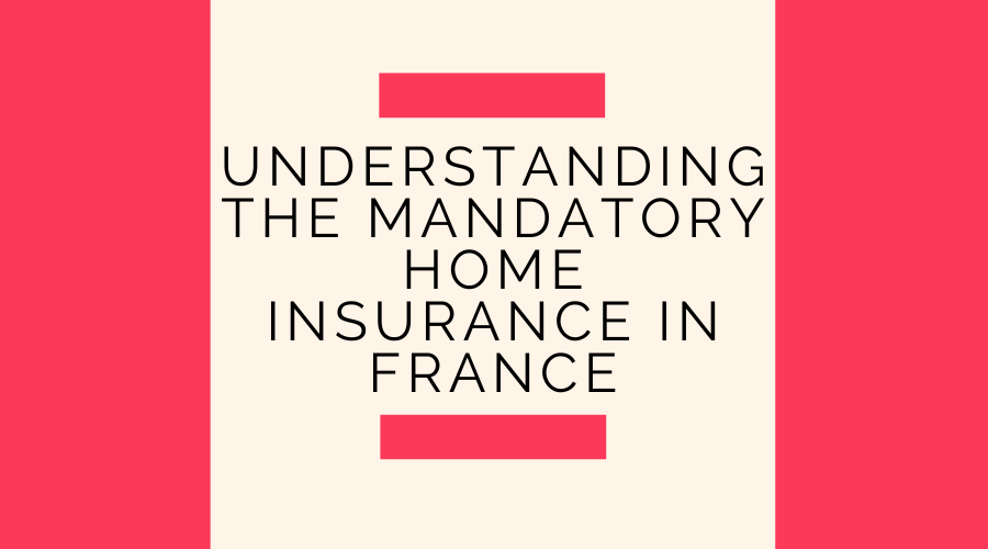 Understanding the Mandatory Home Insurance in France